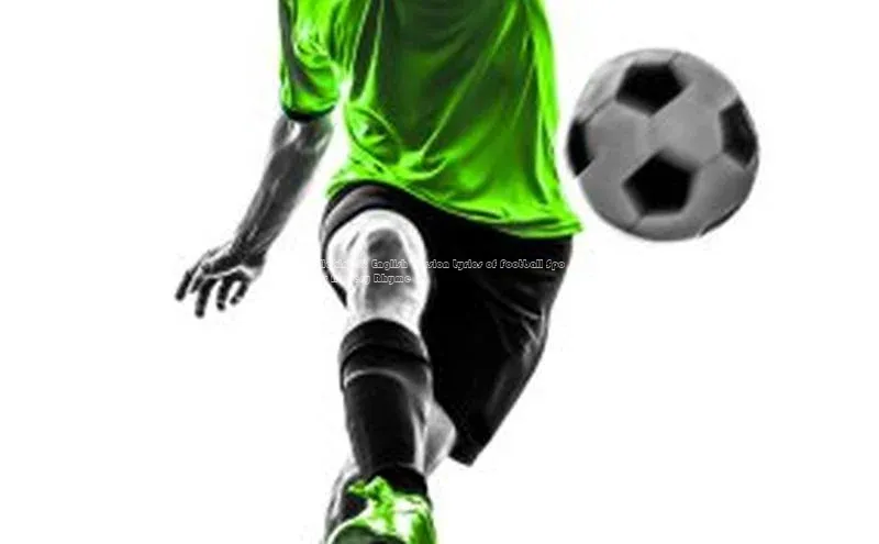 欧陆娱乐app下载梯哥哥科技Kickin\' It: English Version Lyrics of Football Sports Nursery Rhyme